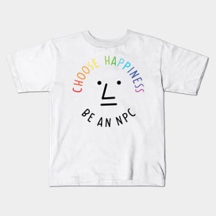 Choose happiness be an npc Kids T-Shirt